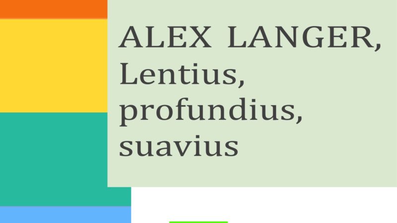 Alex Langer, Lentius, profundius, suavius