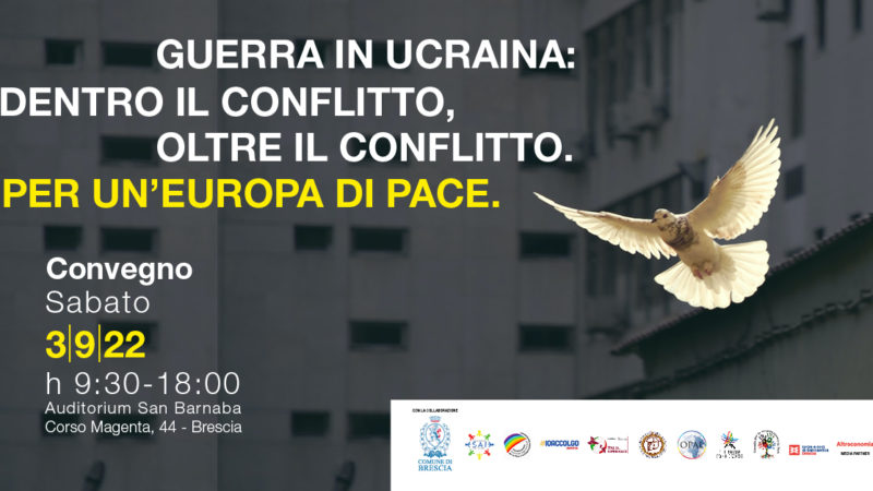 Guerra in Ucraina: dentro il conflitto, oltre il conflitto. Per un’Europa di Pace.
