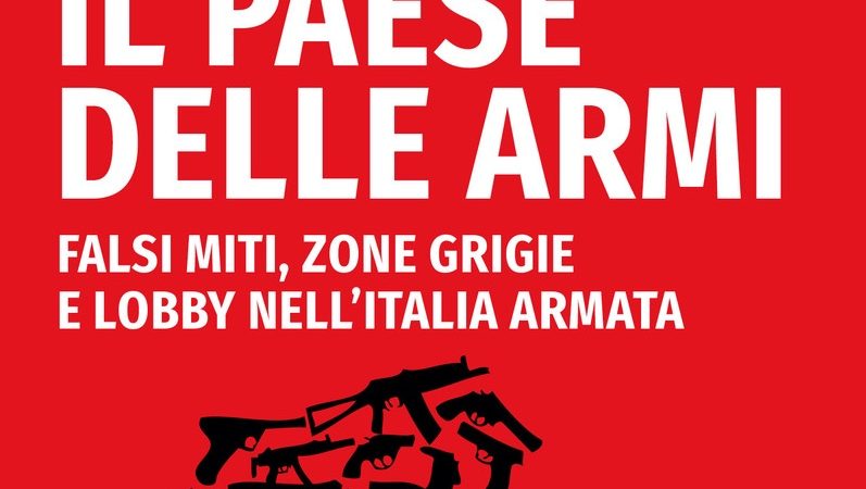 Presentazione: “Il Paese delle armi. Falsi miti, zone grigie e lobby nell’Italia armata”