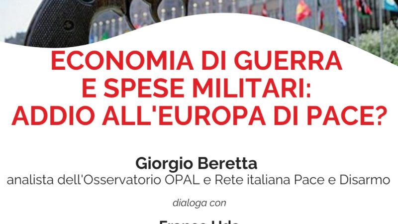 Economia di guerra e spese militari: addio all’Europa di pace?